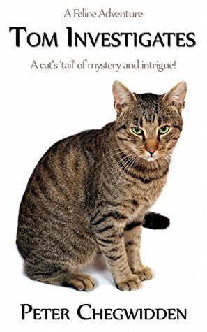 Download Tom Investigates: A cat's 'tail' of mystery and intrigue - Peter Chegwidden | ePub