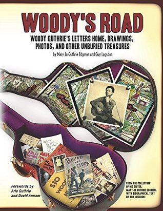 Read Woody's Road: Woody Guthrie's Letters Home, Drawings, Photos, and Other Unburied Treasures (Nine Lives Musical Series) - Mary Jo Guthrie Edgmon | PDF