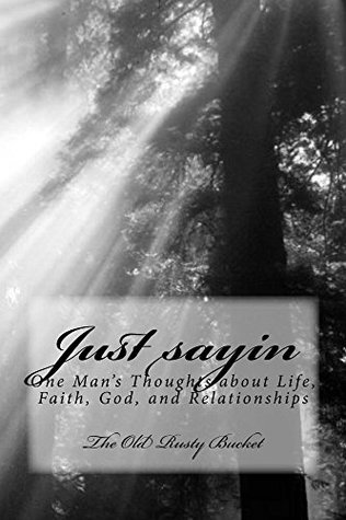 Read Just sayin: One man's thoughts on life, living, God, and relationships - George Turner | PDF