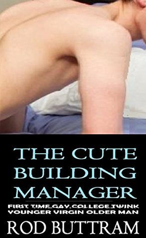 Read THE CUTE BUILDING MANAGER: first time gay college twink younger virgin older man - Rod Buttram file in PDF