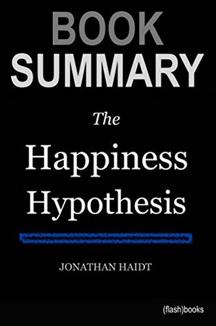 Read online Summary of The Happiness Hypothesis: Finding Modern Truth in Ancient Wisdom by Jonathan Haidt   Book Summary Includes Analysis - FlashBooks Book Summaries file in PDF