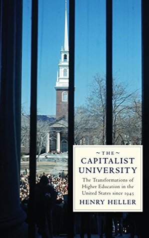 Read online The Capitalist University: The Transformations of Higher Education in the United States since 1945 - Henry Heller file in ePub