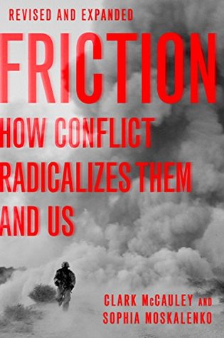 Read online Friction: How Conflict Radicalizes Them and Us, Revised and Expanded Edition - Clark McCauley | ePub