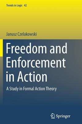 Read online Freedom and Enforcement in Action: A Study in Formal Action Theory - Janusz Czelakowski file in PDF
