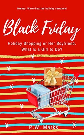 Read Black Friday: Holiday Shopping or Her Boyfriend. What Is A Girl to Do? - P.W. Marks | PDF