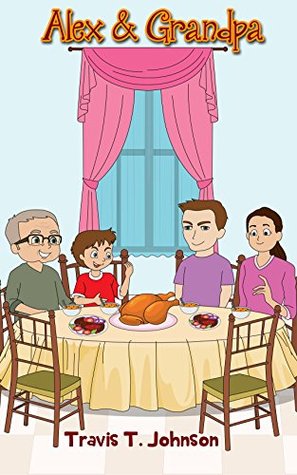 Read Children's Books : Alex & Grandpa: Children's Books 6 Years Old Up, Before Bed Times, Children Short Story - Travis T. Johnson | ePub