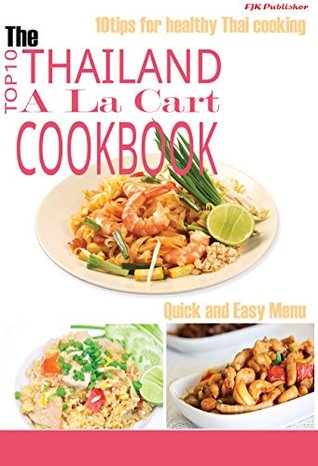 Read The TOP TEN THAILAND A LA CART COOKBOOK: Quick and Easy Menu - Komenth K. | PDF