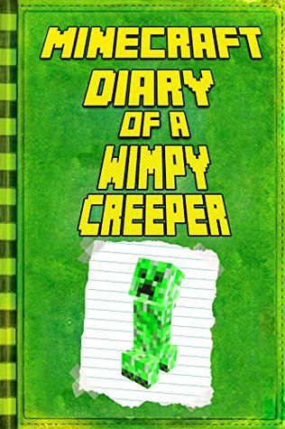 Read Minecraft: Diary of a Wimpy Creeper: Extraordinary Masterpiece from Famous Minecraft Kids Books (Minecraft Books) - Kid Steve | ePub