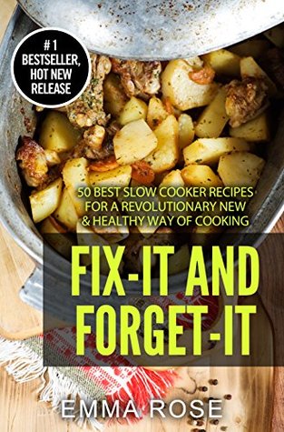 Download Fix-it and Forget-it: 50 Best Slow Cooker Recipes For A Revolutionary New & Healthy Way Of Cooking - Emma Rose | ePub
