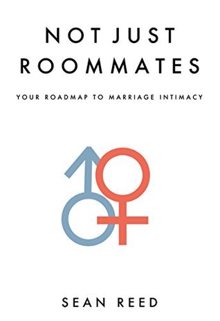 Read online Not Just Roommates: A Roadmap To Marriage Intimacy - Sean Reed | PDF