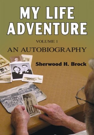 Read online My Life Adventure: (Volume One) An Autobiography - Sherwood H. Brock file in ePub