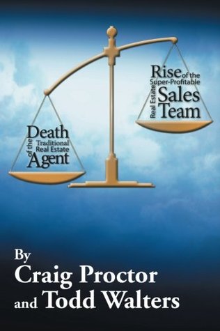 Read Death of the Traditional Real Estate Agent: Rise of the Super-Profitable Real Estate Sales Team - Craig Proctor file in PDF