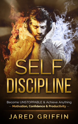 Download Self Discipline: Become UNSTOPPABLE & Achieve Anything - Motivation, Confidence & Productivity - Jared Griffin file in ePub