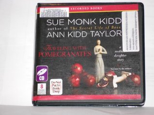 Download Traveling with Pomegranates: A Mother-Daughter Story - Sue Monk Kidd | PDF
