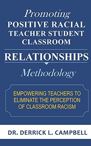 Read online Promoting Positive Racial Teacher Student Classroom Relationships: Methodology - Derrick Campbell file in PDF