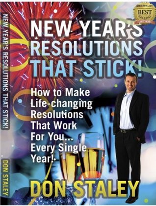 Read online New Year's Resolutions That Stick: How to Make Life-changing Resolutions That Work For YouEvery Single Year! - Don Staley file in ePub