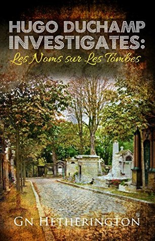 Read online Hugo Duchamp Investigates: Les Noms Sur Les Tombes - G.N. Hetherington file in ePub