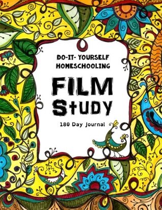 Read online Film Study - 180 day Journal: Do-It-Yourself Homeschooling - Sarah Janisse Brown | PDF