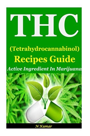 Read online THC (Tetrahydrocannabinol) Recipes Guide: Active Ingredient in Marijuana - N. Kumar file in PDF