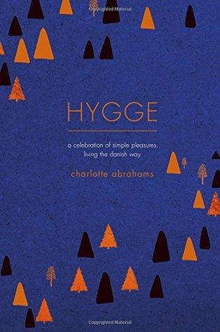 Read Hygge: A Celebration of Simple Pleasures. Living the Danish Way - Charlotte Abrahams | ePub