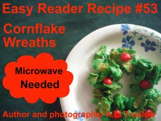 Read Cornflake Wreaths (Easy Reader Recipes Book 53) - A.L. Truslow file in ePub