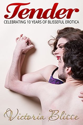 Read Tender: Celebrating 10 years of Blisseful erotica - Victoria Blisse | ePub