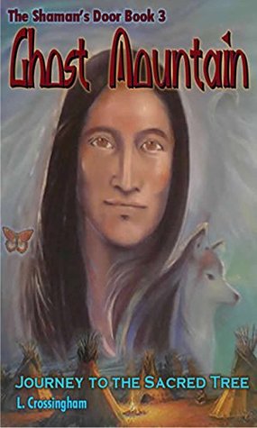 Read online Ghost Mountain: Journey to the Sacred Tree (The Shaman's Door Book 3) - Lesley Crossingham | ePub