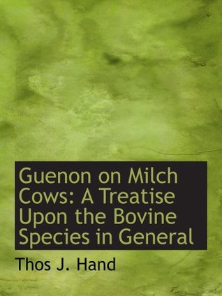 Read online Guenon on Milch Cows: A Treatise Upon the Bovine Species in General - Thos J. Hand file in PDF