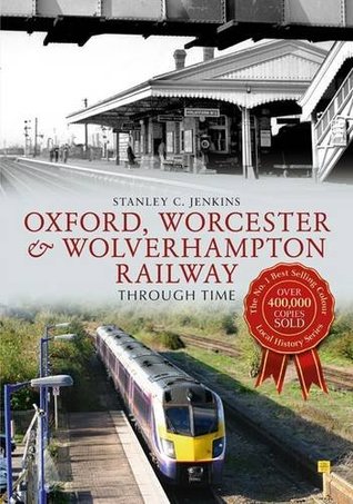Read Oxford, Worcester Wolverhampton Railway Through Time - Stanley C. Jenkins | ePub