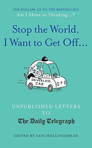 Download Stop the World, I Want to Get Off: Unpublished Letters to the Telegraph (Daily Telegraph Letters) - Iain Hollingshead | ePub