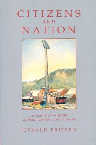 Read Citizens and Nation: An Essay on History, Communication, and Canada - Gerald Friesen | ePub