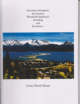 Read Marvelous Metaphors that Became Wonderful Epiphany's of Healing and Revelation. - Lewis Moore | ePub