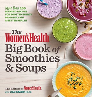 Read The Women's Health Big Book of Smoothies & Soups: More than 100 Blended Recipes for Boosted Energy, Brighter Skin & Better Health - Women's Health file in ePub