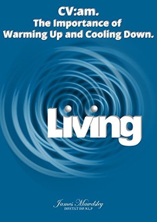 Download Living: CV:am - The Importance of Warming Up and Cooling Down - James Mawdsley | ePub