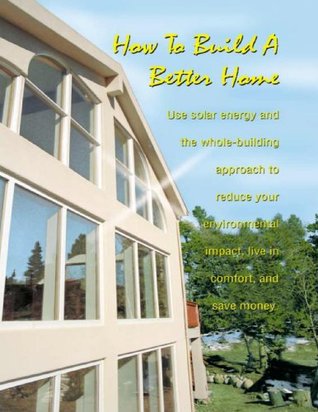 Read How to Build a Better Home: Solar Energy and the Whole-Building Approach - National Renewable Energy Laboratory file in ePub