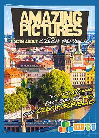 Read online Amazing Pictures and Facts About Czech Republic: The Most Amazing Fact Book for Kids About Czech Republic - Mina Kelly file in PDF