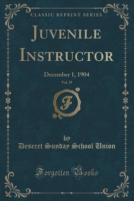 Read online Juvenile Instructor, Vol. 39: December 1, 1904 (Classic Reprint) - Deseret Sunday School Union | PDF