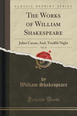 Read online Julius Caesar, And, Twelfth Night (The Works of William Shakespeare, Vol. 15) - William Shakespeare file in PDF