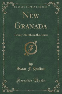 Download New Granada: Twenty Months in the Andes (Classic Reprint) - Isaac F. Holton file in PDF