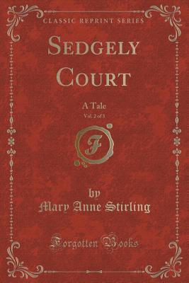 Download Sedgely Court, Vol. 2 of 3: A Tale (Classic Reprint) - Mary Anne Stirling | ePub