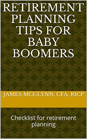 Read online Retirement Planning Tips for Baby Boomers: Checklist for retirement planning - James McGlynn file in PDF