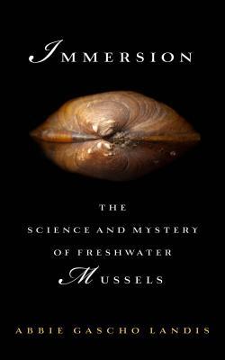 Read online Immersion: The Science and Mystery of Freshwater Mussels - Abbie Gascho Landis file in ePub