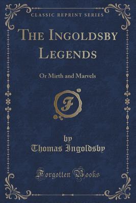 Read The Ingoldsby Legends: Or Mirth and Marvels (Classic Reprint) - Thomas Ingoldsby | ePub