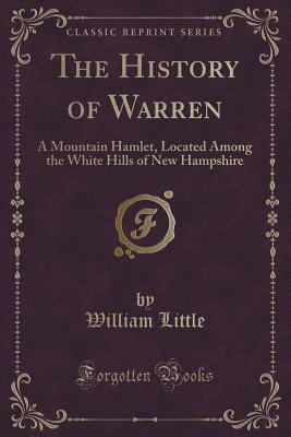 Download The History of Warren: A Mountain Hamlet, Located Among the White Hills of New Hampshire (Classic Reprint) - William Little file in ePub