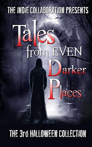 Read online Tales from Even Darker Places: The 3rd Halloween Collection - Ray Foster | PDF