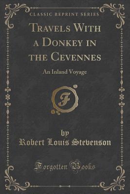 Read Travels with a Donkey in the Cevennes: An Inland Voyage (Classic Reprint) - Robert Louis Stevenson | ePub