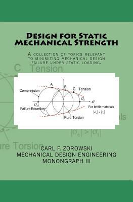 Read online Design for Static Mechanical Strength: A collection of topics relevant to minimizing mechanical design failure under static loading. Subject content includes stress and strain, theories of failure, factors of safety, stress concentrations and the effect o - Carl F Zorowski file in ePub