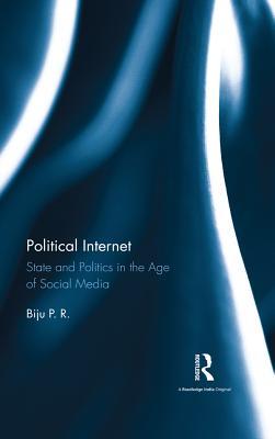 Download Political Internet: State and Politics in the Age of Social Media - Biju P.R. file in PDF