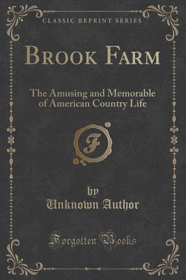Read online Brook Farm: The Amusing and Memorable of American Country Life (Classic Reprint) - Unknown file in PDF