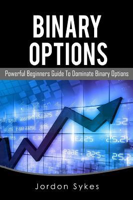 Download Binary Options: This Book Includes: Binary Options Beginners, Binary Options Strategies - Jordon Sykes | PDF